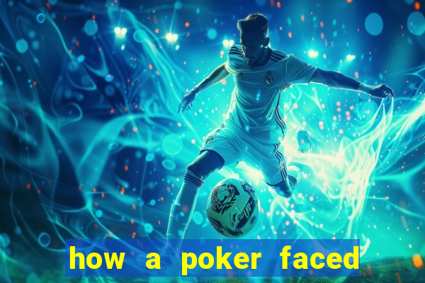 how a poker faced girl really feels